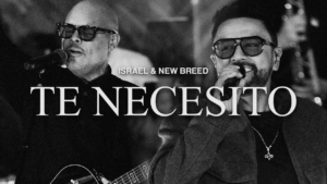 Te Necesito – Israel & New Breed & Alex Campos (Live)